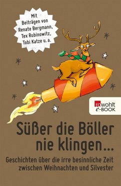 Süßer die Böller nie klingen ... (eBook, ePUB) - Bergmann, Renate; Rubinowitz, Tex; Katze, Tobi; Faber, Dietrich; Morgowski, Mia; Lüpkes, Sandra; Zylka, Jenni; Luig, Judith; Braun, Harald; Wagener, Jessica; Kibermanis, Tania; Gasser, Christian; Lachmann, Käthe; Sieg, Sören; Wilkening, Edgar