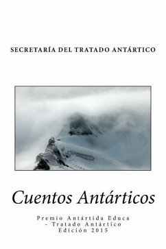 Cuentos Antárticos: Finalistas del Premio Antártida Educa - Tratado Antártico 2015 - Secretaria Del Tratado Antartico (Comp