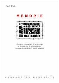 Memorie. Racconti e testimonianze di sopravvissuti ai lager nazisti, di partigiani e altri protagonisti della seconda guerra mondiale - Valle, Paola