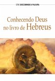 Conhecendo Deus No Livro De Hebreus (eBook, ePUB)