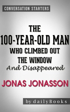 The 100-Year-Old-Man Who Climbed Out the Window and Disappeared: by Jonas Jonasson   Conversation Starters (eBook, ePUB) - Dailybooks