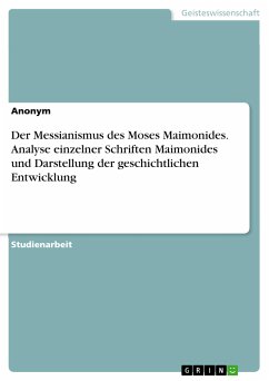 Der Messianismus des Moses Maimonides. Analyse einzelner Schriften Maimonides und Darstellung der geschichtlichen Entwicklung (eBook, PDF)