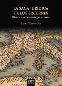 La saga jurídica de los Sisternes : historia y patrimonio, siglos XVI-XVII - Gómez Orts, Laura