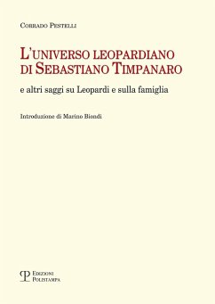 L' universo leopardiano di Sebastiano Timpanaro e altri saggi su Leopardi e sulla famiglia - Pestelli, Corrado