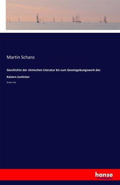 Geschichte der römischen Literatur bis zum Gesetzgebungswerk des Kaisers Justinian