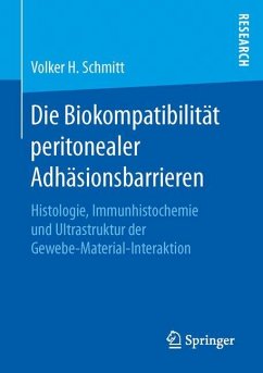 Die Biokompatibilität peritonealer Adhäsionsbarrieren - Schmitt, Volker H.