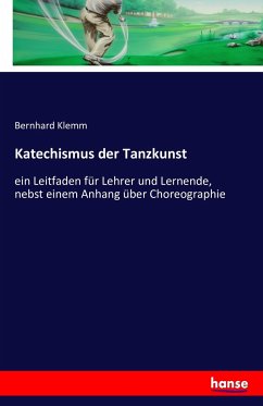 Katechismus der Tanzkunst - Klemm, Bernhard