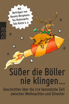 Süßer die Böller nie klingen ... - Bergmann, Renate; Wagener, Jessica; Kibermanis, Tania; Gasser, Christian; Lachmann, Käthe; Sieg, Sören; Wilkening, Edgar; Rubinowitz, Tex; Katze, Tobi; Faber, Dietrich; Morgowski, Mia; Lüpkes, Sandra; Zylka, Jenni; Luig, Judith; Braun, Harald