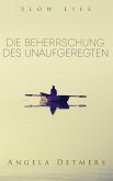 Die Beherrschung des Unaufgeregten (Slow Life) (eBook, ePUB)