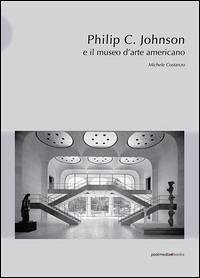 Philip C. Johnson e il museo d'arte americano: Michele Costanzo - Costanzo, Michele