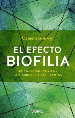 Efecto Biofilia, El (Antes El Poder Curativo de la Naturaleza) - Arvay, Clemens