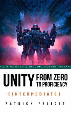 Unity from Zero to Proficiency (Intermediate) (eBook, ePUB) - Felicia, Patrick