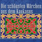 Die schönsten Märchen aus dem Kaukasus (MP3-Download)