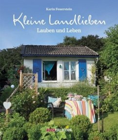 Kleine Landlieben, Lauben und Leben - Feuerstein, Karin