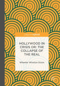 Hollywood in Crisis or: The Collapse of the Real - Dixon, Wheeler Winston