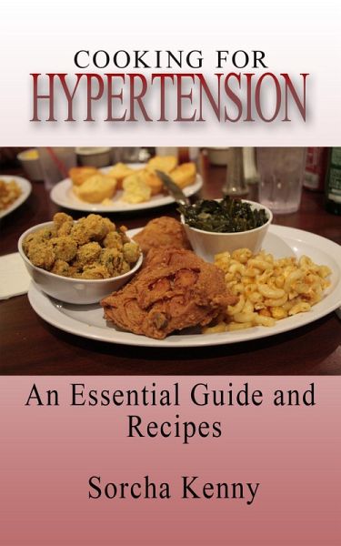 Cooking For Hypertension - An Essential Guide and Recipes (eBook, ePUB) Cooking For Hypertension - An Essential Guide and Recipes (eBook, ePUB)