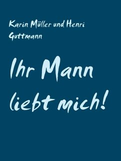 Ihr Mann liebt mich! (eBook, ePUB) - Müller, Karin; Guttmann, Henri