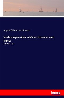 Vorlesungen über schöne Litteratur und Kunst - Schlegel, August Wilhelm von
