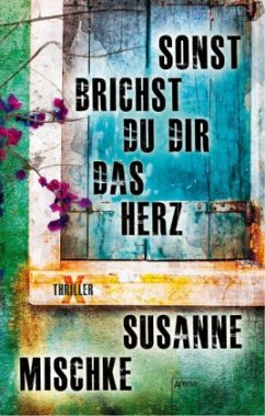 Sonst brichst du dir das Herz - Mischke, Susanne