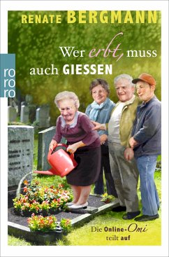 Wer erbt, muss auch gießen / Online-Omi Bd.5 - Bergmann, Renate