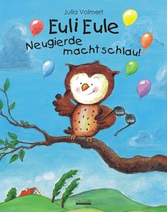 Euli Eule - Neugierde macht schlau! - Volmert, Julia