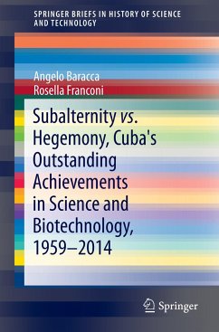 Subalternity vs. Hegemony, Cuba's Outstanding Achievements in Science and Biotechnology, 1959-2014 - Baracca, Angelo;Franconi, Rosella