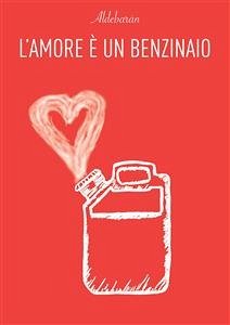L'amore è un benzinaio (eBook, PDF) - Bartolozzi, Luca