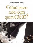 Como Posso Saber Com Quem Casar? (eBook, ePUB)