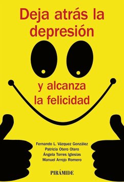 Deja atrás la depresión y alcanza la felicidad - Vázquez González, Fernando Lino . . . [et al.; Otero Otero, Patricia