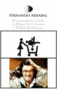 El extravagante triunfo de Miguel de Cervantes y William Shakespeare - Arrabal, Fernando