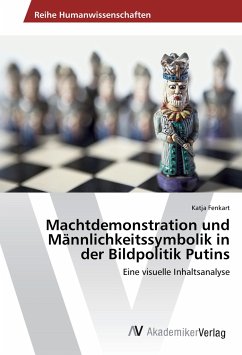 Machtdemonstration und Männlichkeitssymbolik in der Bildpolitik Putins - Fenkart, Katja