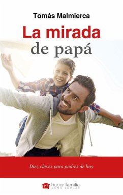 La mirada de papá : diez claves para padres de hoy - Malmierca, Tomás