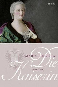 Die Kaiserin. Maria Theresia - Lau, Thomas