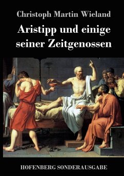 Aristipp und einige seiner Zeitgenossen - Christoph Martin Wieland