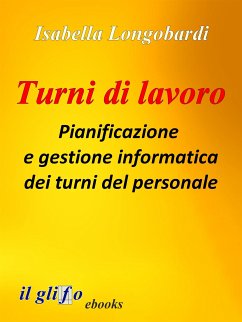 Turni di lavoro. Pianificazione e gestione informatica dei turni del personale (eBook, ePUB) - Longobardi, Isabella