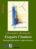 Eseguire l&quote;inatteso. Ontologia della musica e improvvisazione (eBook, ePUB)