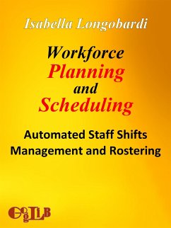 Workforce Planning and Scheduling. Automated Staff Shifts Management and Rostering (eBook, ePUB) - Longobardi, Isabella