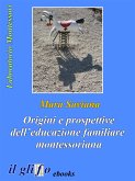 Origini e prospettive dell'educazione familiare montessoriana (eBook, ePUB)