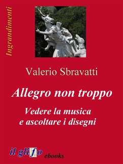 Allegro non troppo. Vedere la musica e ascoltare i disegni (eBook, ePUB) - Sbravatti, Valerio