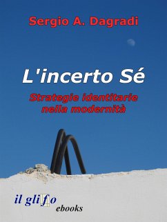 L'incerto Sé. Strategie identitarie nella modernità (eBook, ePUB) - A. Dagradi, Sergio