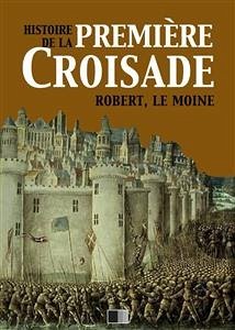 Histoire de la Première Croisade (eBook, ePUB) - le Moine, Robert