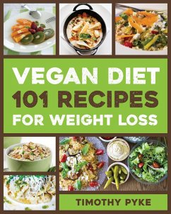 Vegan Diet: 101 Recipes For Weight Loss (eBook, ePUB) - Pyke, Timothy