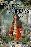 To Drown In Dreams (The Flight of the Lady Firene, #2) (eBook, ePUB) To Drown In Dreams (The Flight of the Lady Firene, #2) (eBook, ePUB)