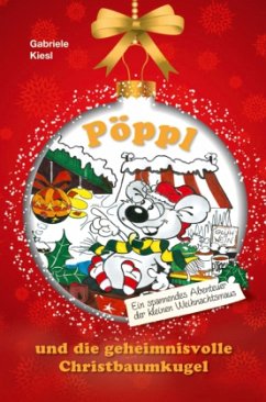 Pöppl und die geheimnisvolle Christbaumkugel - Kiesl, Gabriele