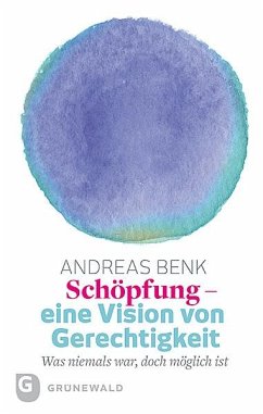 Schöpfung - eine Vision von Gerechtigkeit - Benk, Andreas