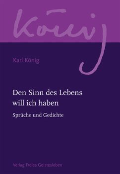 Den Sinn des Lebens will ich haben / Werkausgabe - König, Karl