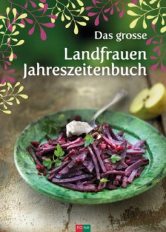 Das grosse Landfrauen-Jahreszeitenbuch - Baumann, Lotti;Frey, Marie-Helen;Luder, Käthi