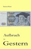 Aufbruch ins Gestern (eBook, ePUB) Aufbruch ins Gestern (eBook, ePUB)