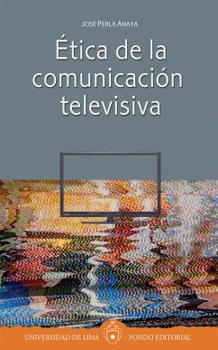 Ética de la comunicación televisiva (eBook, ePUB) - Perla Anaya, José