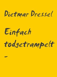 Einfach todgetrampelt - weil (eBook, ePUB) - Dressel, Dietmar